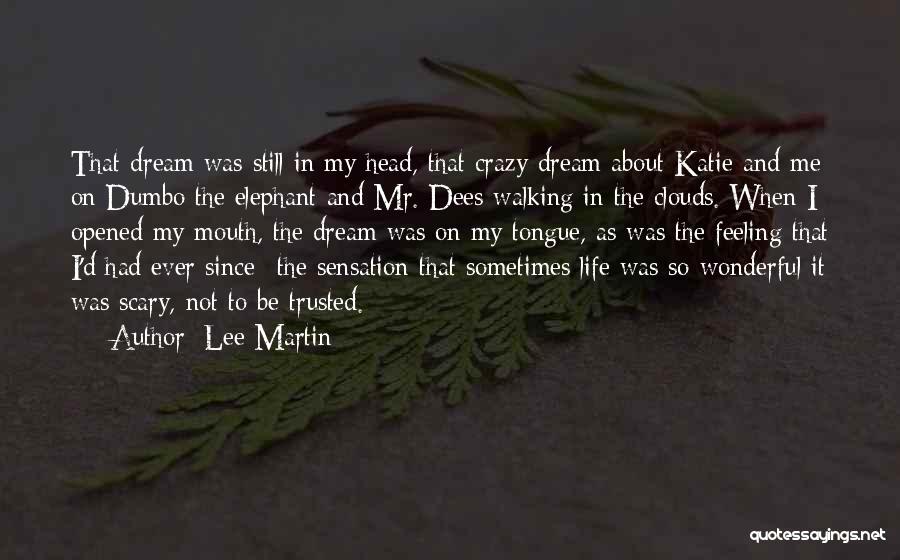 Lee Martin Quotes: That Dream Was Still In My Head, That Crazy Dream About Katie And Me On Dumbo The Elephant And Mr.