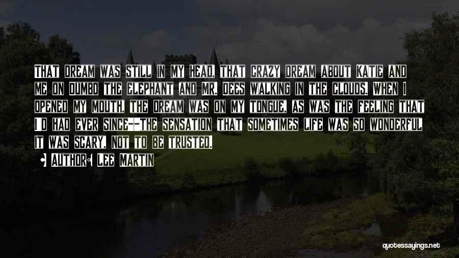 Lee Martin Quotes: That Dream Was Still In My Head, That Crazy Dream About Katie And Me On Dumbo The Elephant And Mr.