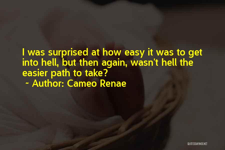 Cameo Renae Quotes: I Was Surprised At How Easy It Was To Get Into Hell, But Then Again, Wasn't Hell The Easier Path