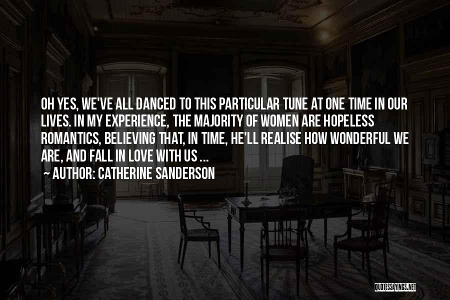 Catherine Sanderson Quotes: Oh Yes, We've All Danced To This Particular Tune At One Time In Our Lives. In My Experience, The Majority