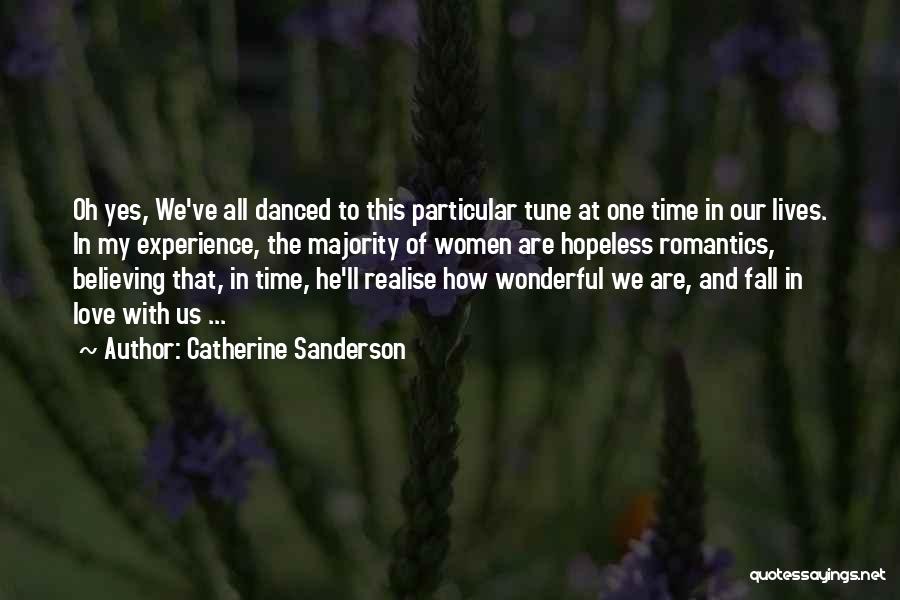 Catherine Sanderson Quotes: Oh Yes, We've All Danced To This Particular Tune At One Time In Our Lives. In My Experience, The Majority