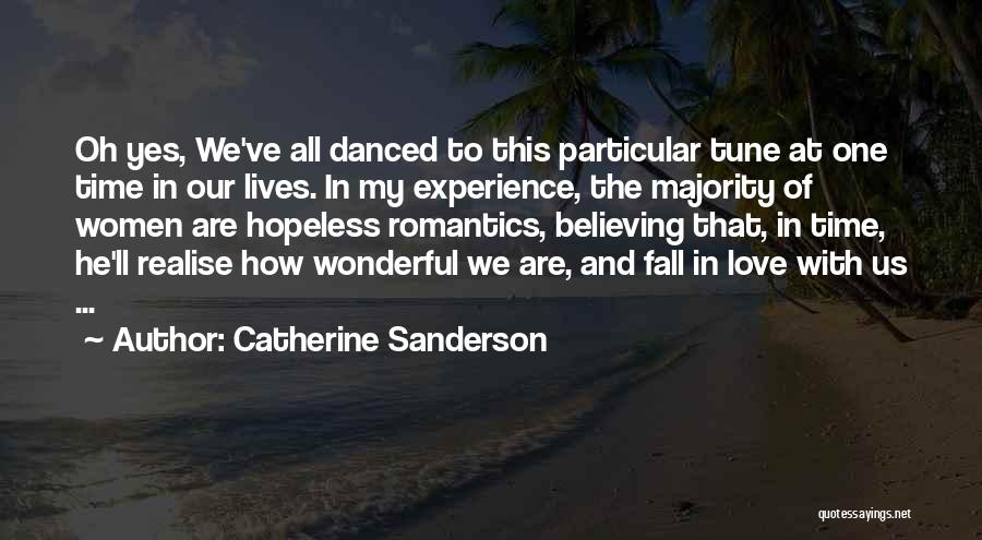 Catherine Sanderson Quotes: Oh Yes, We've All Danced To This Particular Tune At One Time In Our Lives. In My Experience, The Majority