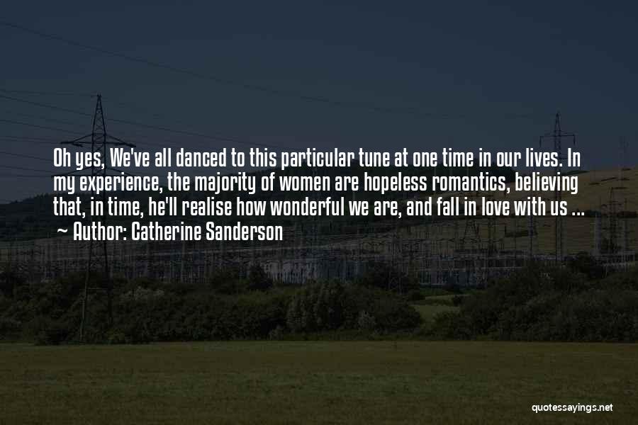 Catherine Sanderson Quotes: Oh Yes, We've All Danced To This Particular Tune At One Time In Our Lives. In My Experience, The Majority