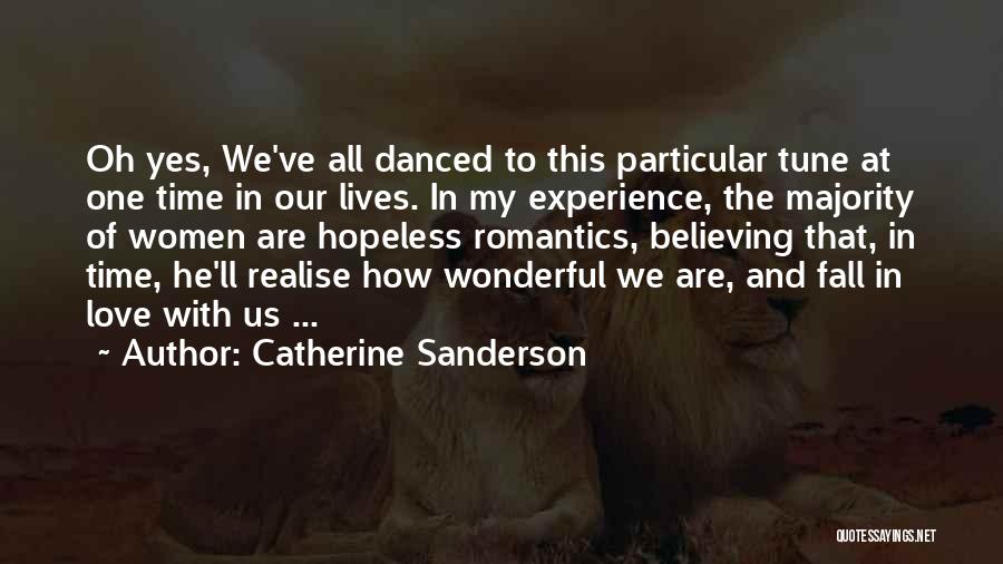 Catherine Sanderson Quotes: Oh Yes, We've All Danced To This Particular Tune At One Time In Our Lives. In My Experience, The Majority