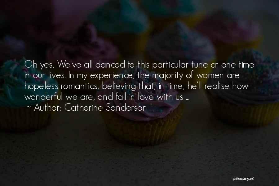 Catherine Sanderson Quotes: Oh Yes, We've All Danced To This Particular Tune At One Time In Our Lives. In My Experience, The Majority