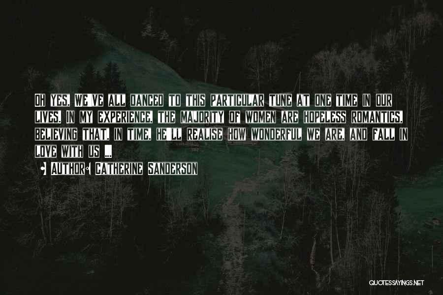 Catherine Sanderson Quotes: Oh Yes, We've All Danced To This Particular Tune At One Time In Our Lives. In My Experience, The Majority