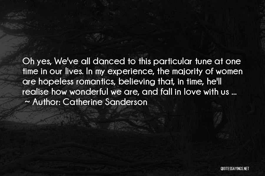 Catherine Sanderson Quotes: Oh Yes, We've All Danced To This Particular Tune At One Time In Our Lives. In My Experience, The Majority