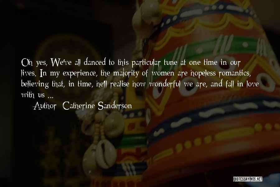 Catherine Sanderson Quotes: Oh Yes, We've All Danced To This Particular Tune At One Time In Our Lives. In My Experience, The Majority