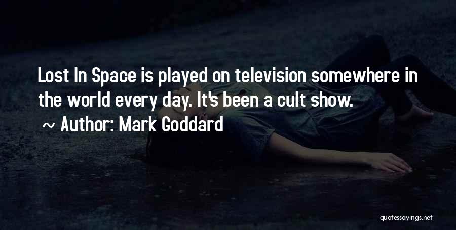 Mark Goddard Quotes: Lost In Space Is Played On Television Somewhere In The World Every Day. It's Been A Cult Show.