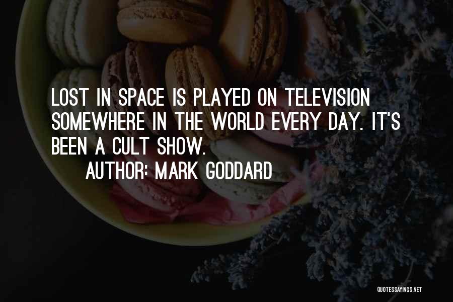 Mark Goddard Quotes: Lost In Space Is Played On Television Somewhere In The World Every Day. It's Been A Cult Show.