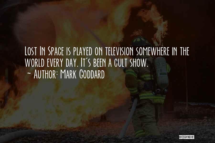 Mark Goddard Quotes: Lost In Space Is Played On Television Somewhere In The World Every Day. It's Been A Cult Show.