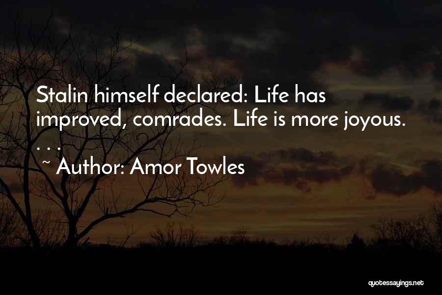 Amor Towles Quotes: Stalin Himself Declared: Life Has Improved, Comrades. Life Is More Joyous. . . .