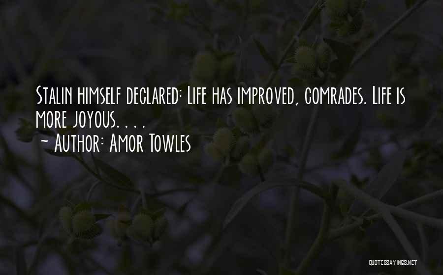 Amor Towles Quotes: Stalin Himself Declared: Life Has Improved, Comrades. Life Is More Joyous. . . .