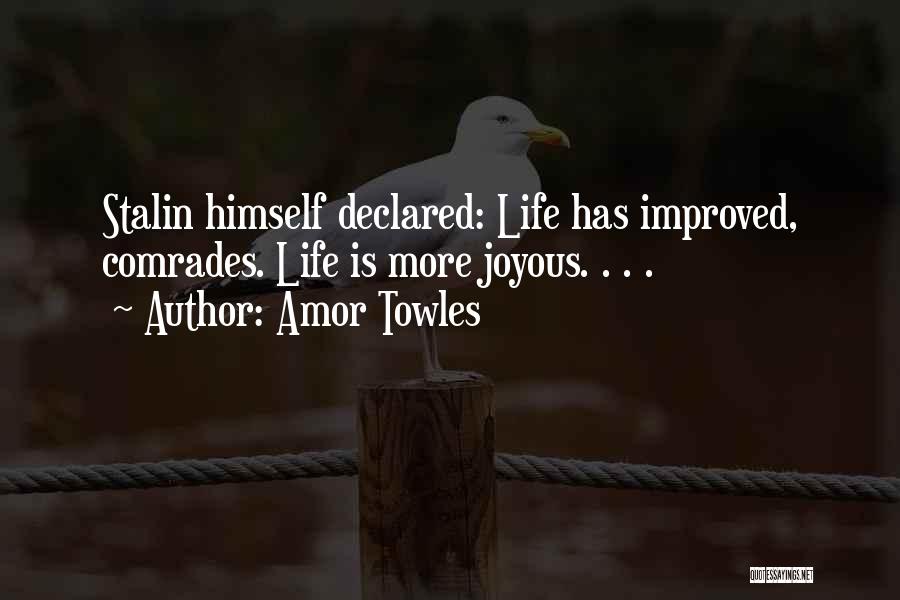 Amor Towles Quotes: Stalin Himself Declared: Life Has Improved, Comrades. Life Is More Joyous. . . .