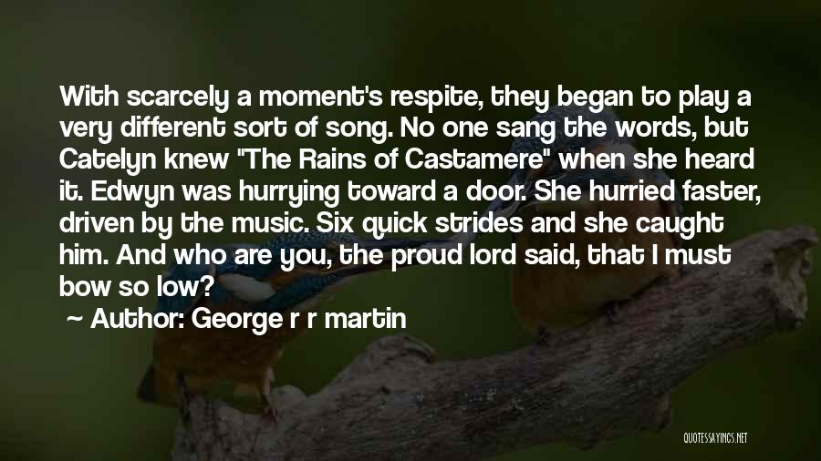 George R R Martin Quotes: With Scarcely A Moment's Respite, They Began To Play A Very Different Sort Of Song. No One Sang The Words,