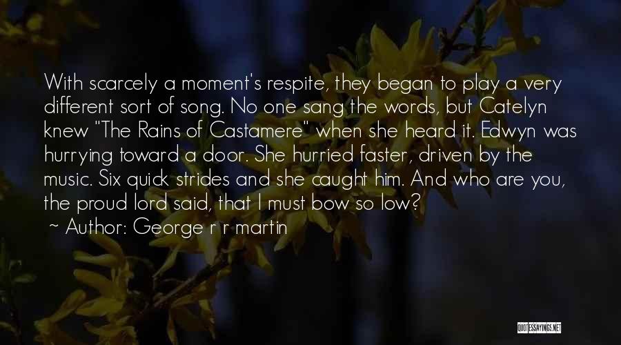 George R R Martin Quotes: With Scarcely A Moment's Respite, They Began To Play A Very Different Sort Of Song. No One Sang The Words,