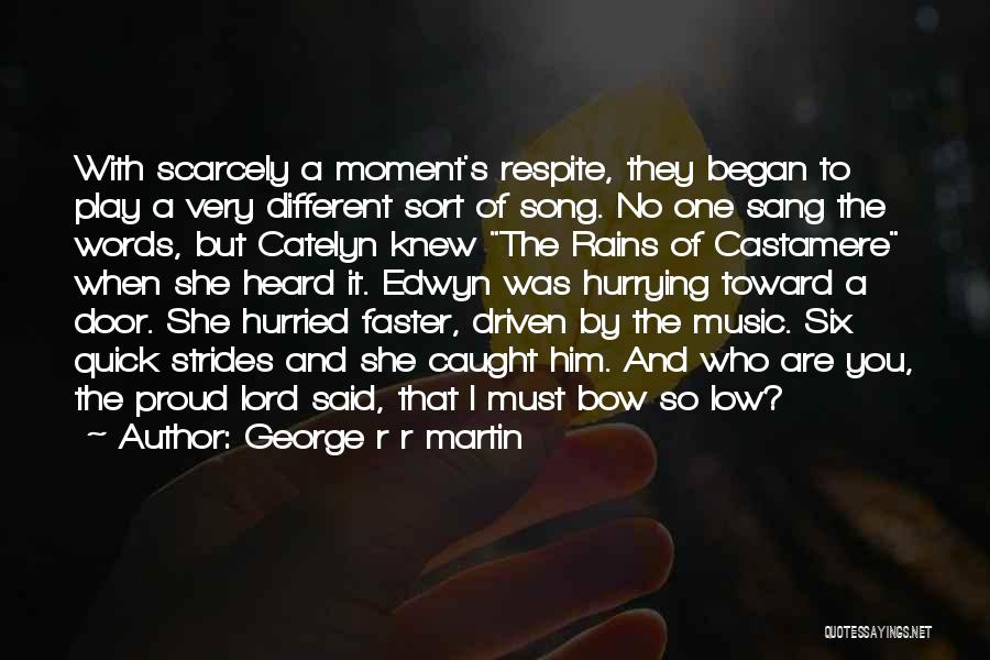 George R R Martin Quotes: With Scarcely A Moment's Respite, They Began To Play A Very Different Sort Of Song. No One Sang The Words,