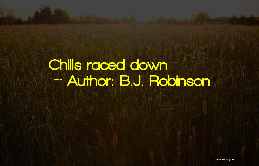 B.J. Robinson Quotes: Chills Raced Down