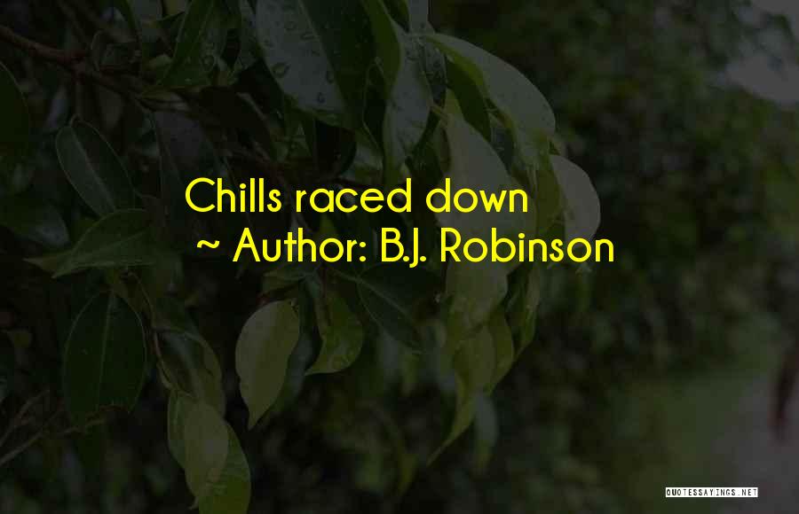 B.J. Robinson Quotes: Chills Raced Down