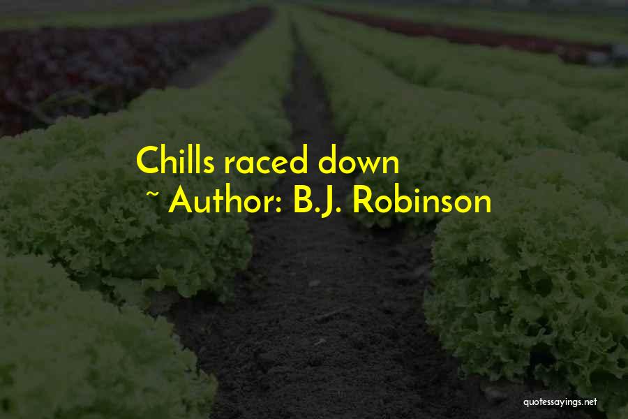 B.J. Robinson Quotes: Chills Raced Down