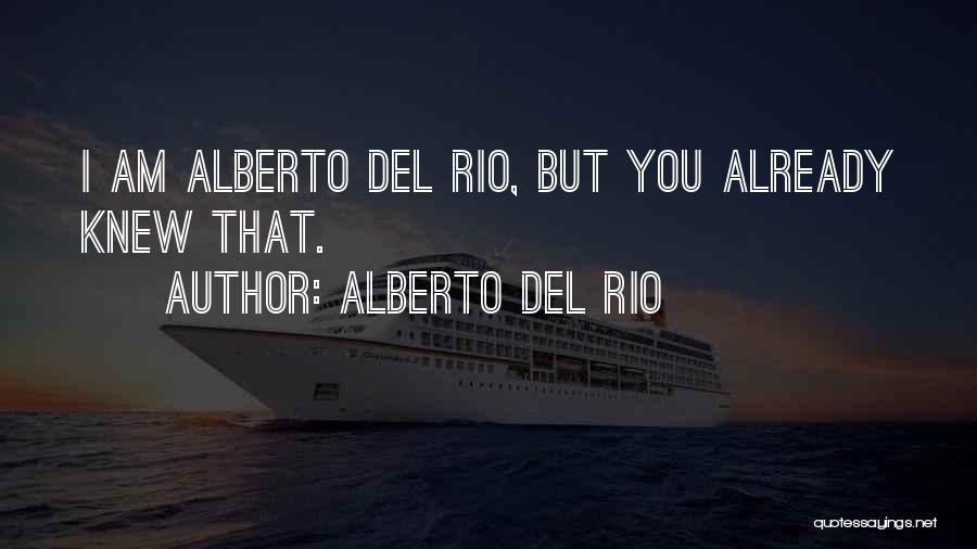 Alberto Del Rio Quotes: I Am Alberto Del Rio, But You Already Knew That.