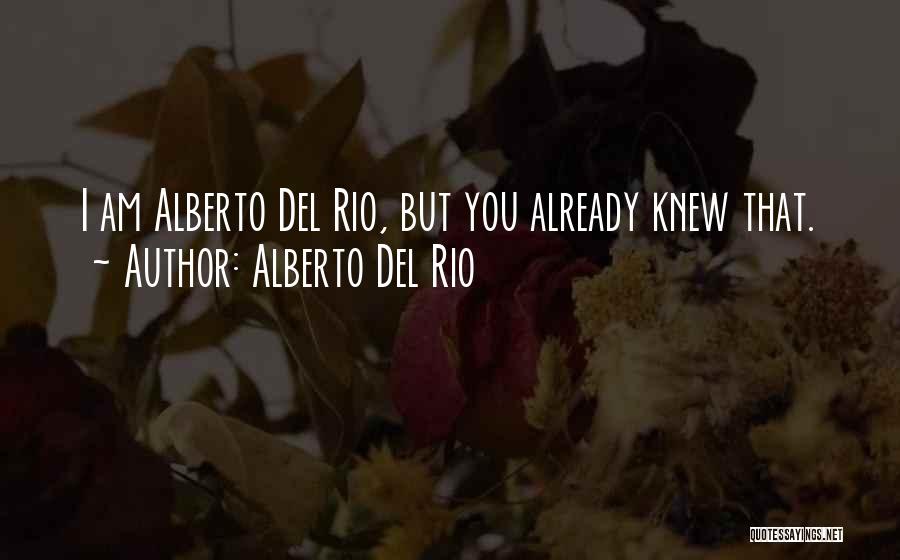 Alberto Del Rio Quotes: I Am Alberto Del Rio, But You Already Knew That.