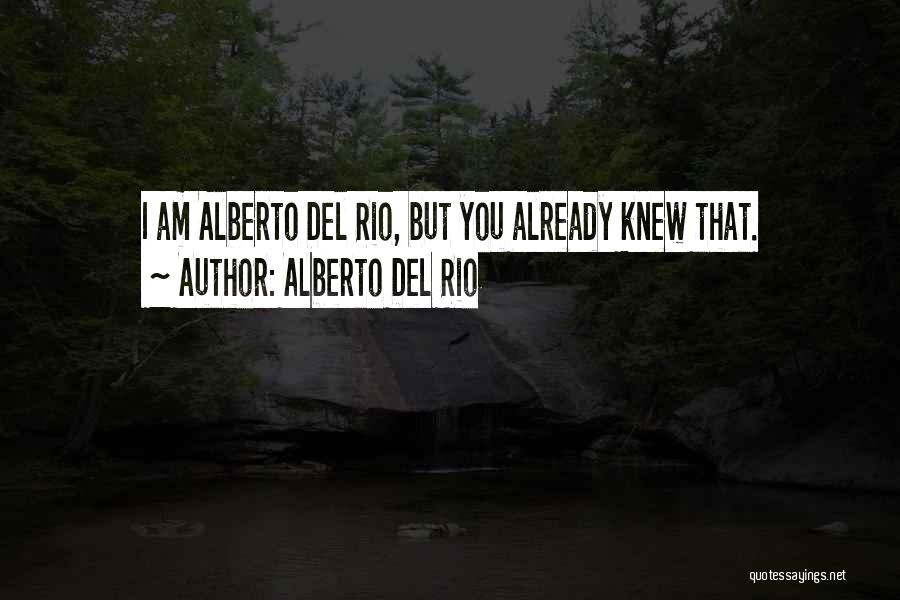 Alberto Del Rio Quotes: I Am Alberto Del Rio, But You Already Knew That.