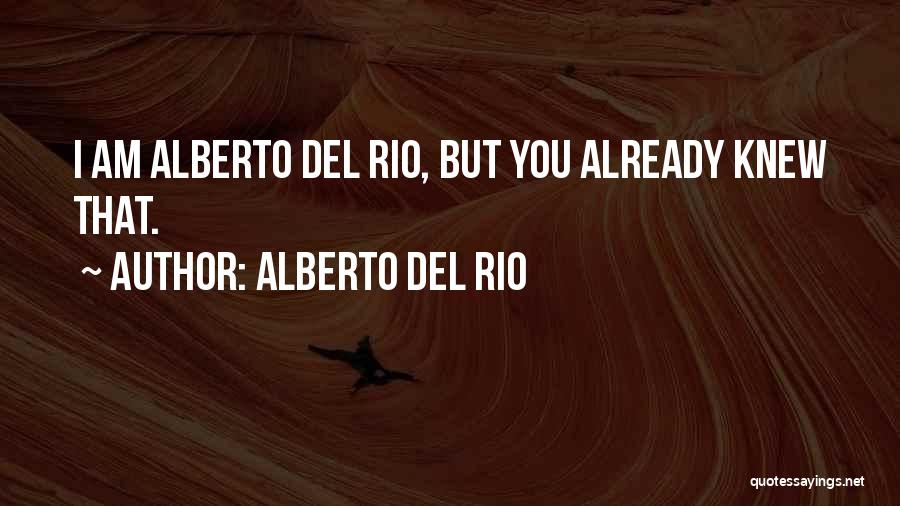 Alberto Del Rio Quotes: I Am Alberto Del Rio, But You Already Knew That.