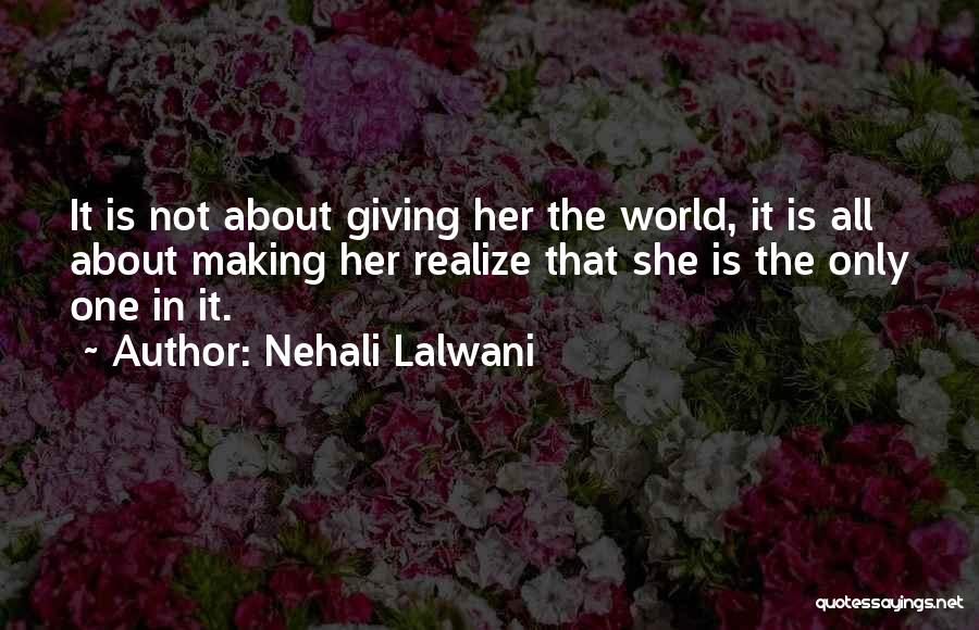 Nehali Lalwani Quotes: It Is Not About Giving Her The World, It Is All About Making Her Realize That She Is The Only