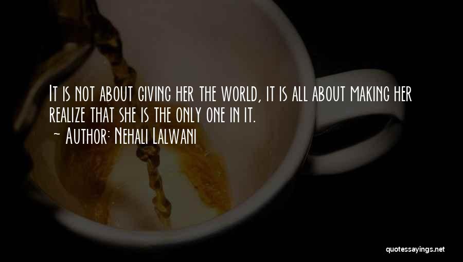 Nehali Lalwani Quotes: It Is Not About Giving Her The World, It Is All About Making Her Realize That She Is The Only