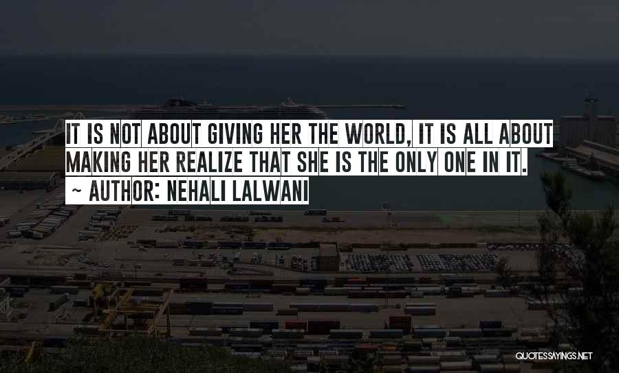 Nehali Lalwani Quotes: It Is Not About Giving Her The World, It Is All About Making Her Realize That She Is The Only