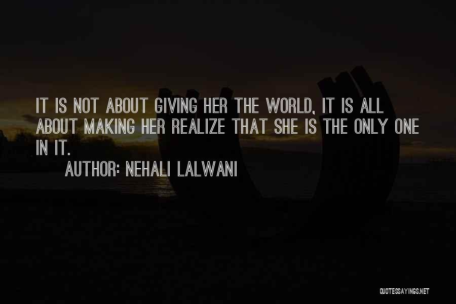 Nehali Lalwani Quotes: It Is Not About Giving Her The World, It Is All About Making Her Realize That She Is The Only