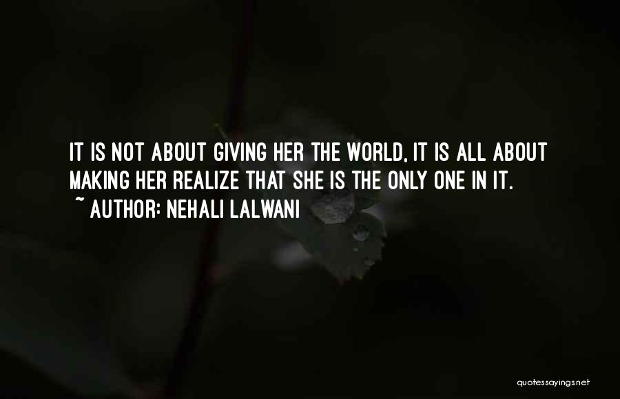 Nehali Lalwani Quotes: It Is Not About Giving Her The World, It Is All About Making Her Realize That She Is The Only