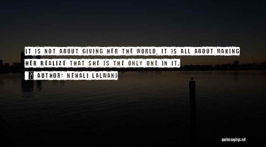 Nehali Lalwani Quotes: It Is Not About Giving Her The World, It Is All About Making Her Realize That She Is The Only