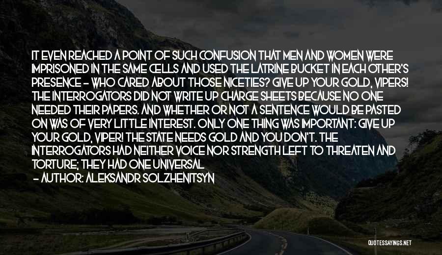 Aleksandr Solzhenitsyn Quotes: It Even Reached A Point Of Such Confusion That Men And Women Were Imprisoned In The Same Cells And Used