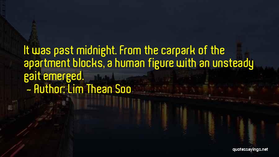 Lim Thean Soo Quotes: It Was Past Midnight. From The Carpark Of The Apartment Blocks, A Human Figure With An Unsteady Gait Emerged.
