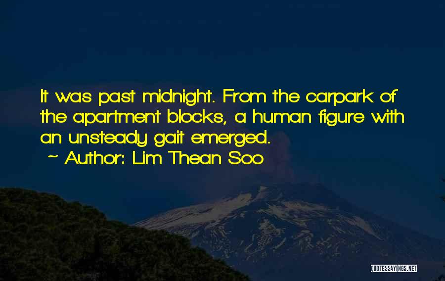 Lim Thean Soo Quotes: It Was Past Midnight. From The Carpark Of The Apartment Blocks, A Human Figure With An Unsteady Gait Emerged.