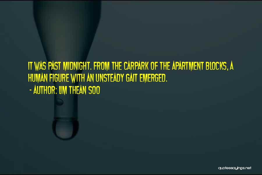 Lim Thean Soo Quotes: It Was Past Midnight. From The Carpark Of The Apartment Blocks, A Human Figure With An Unsteady Gait Emerged.