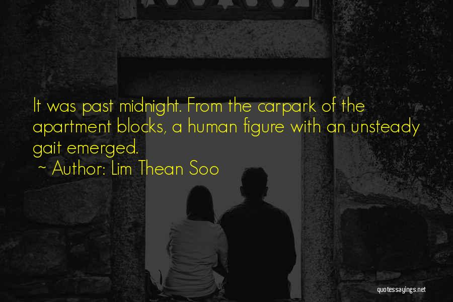 Lim Thean Soo Quotes: It Was Past Midnight. From The Carpark Of The Apartment Blocks, A Human Figure With An Unsteady Gait Emerged.