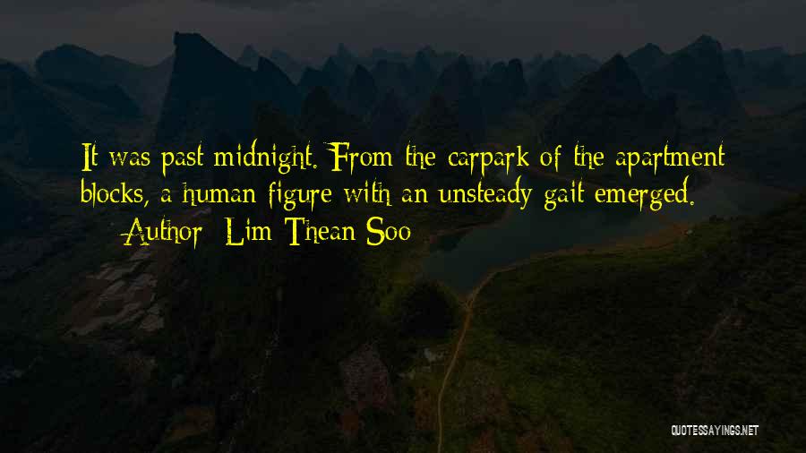 Lim Thean Soo Quotes: It Was Past Midnight. From The Carpark Of The Apartment Blocks, A Human Figure With An Unsteady Gait Emerged.