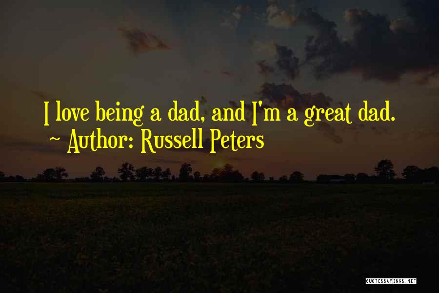 Russell Peters Quotes: I Love Being A Dad, And I'm A Great Dad.