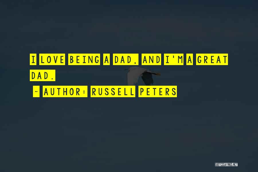 Russell Peters Quotes: I Love Being A Dad, And I'm A Great Dad.