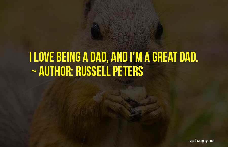 Russell Peters Quotes: I Love Being A Dad, And I'm A Great Dad.