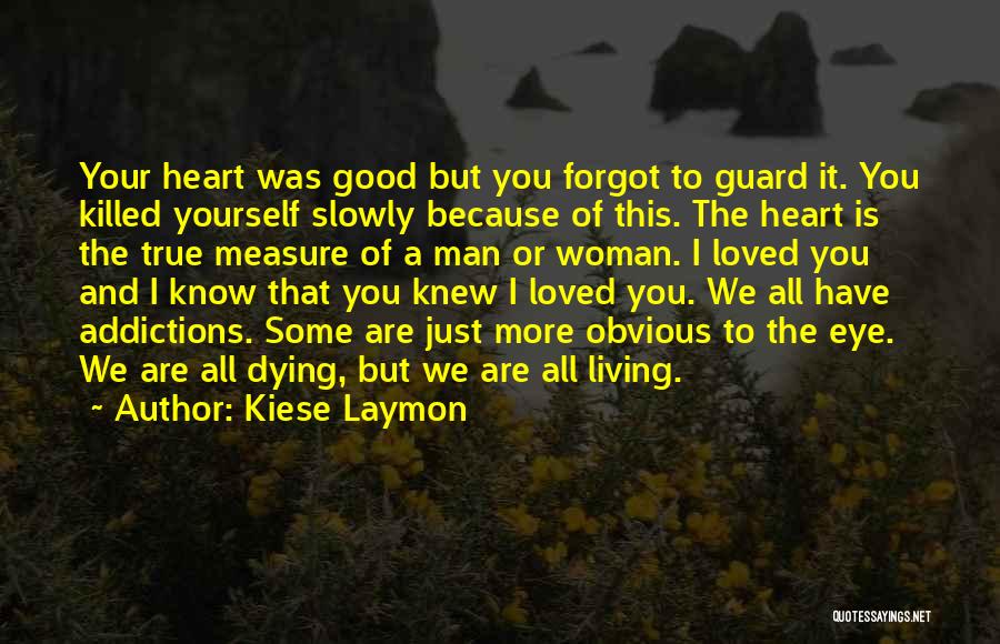 Kiese Laymon Quotes: Your Heart Was Good But You Forgot To Guard It. You Killed Yourself Slowly Because Of This. The Heart Is