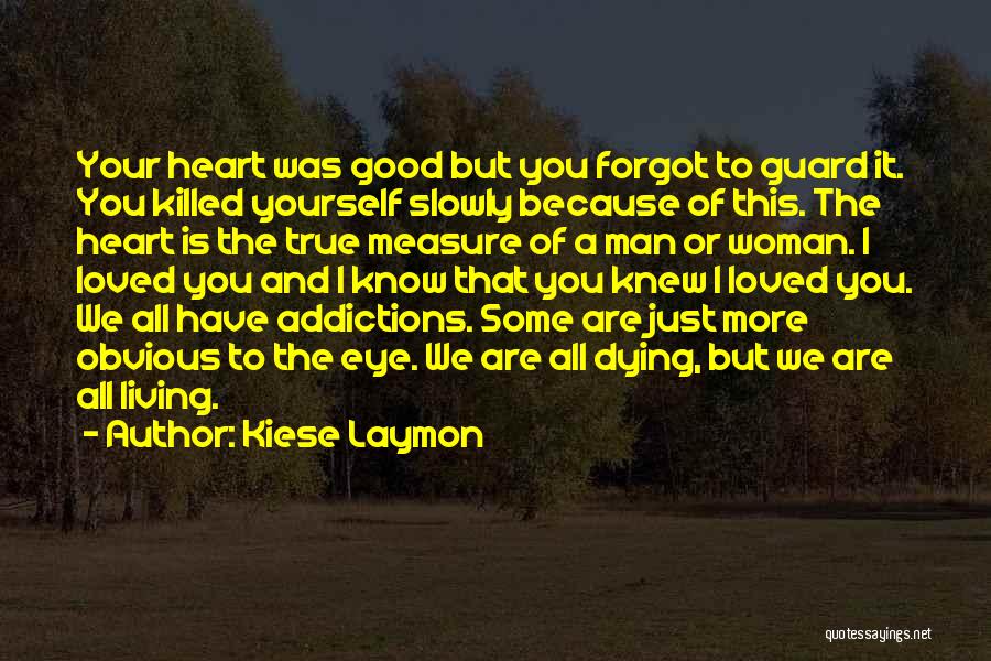 Kiese Laymon Quotes: Your Heart Was Good But You Forgot To Guard It. You Killed Yourself Slowly Because Of This. The Heart Is