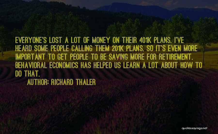 Richard Thaler Quotes: Everyone's Lost A Lot Of Money On Their 401k Plans. I've Heard Some People Calling Them 201k Plans. So It's