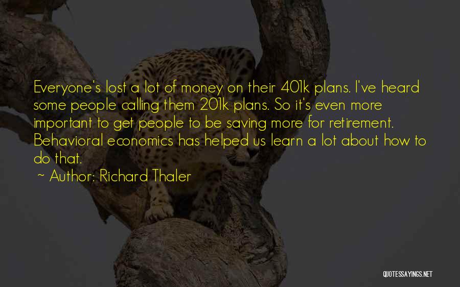 Richard Thaler Quotes: Everyone's Lost A Lot Of Money On Their 401k Plans. I've Heard Some People Calling Them 201k Plans. So It's