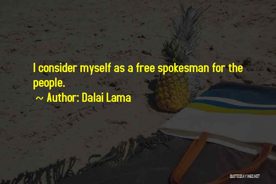 Dalai Lama Quotes: I Consider Myself As A Free Spokesman For The People.