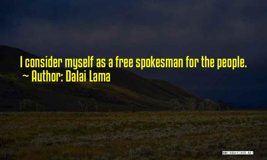 Dalai Lama Quotes: I Consider Myself As A Free Spokesman For The People.