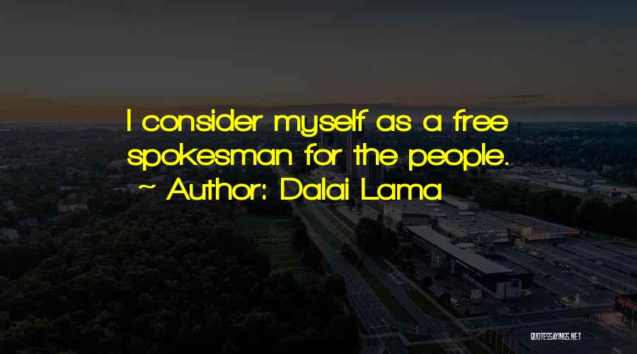 Dalai Lama Quotes: I Consider Myself As A Free Spokesman For The People.